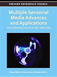 Multiple Sensorial Media Advances and Applications: New Developments in Mulsemedia (Hardcover)