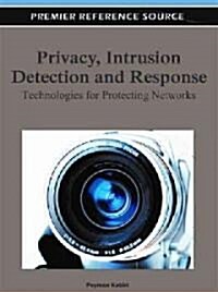 Privacy, Intrusion Detection and Response: Technologies for Protecting Networks (Hardcover)