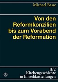 Von Den Reformkonzilien Bis Zum Vorabend Der Reformation (Hardcover)