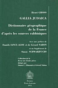 Gallia Judaica: Dictionnaire Geographique de La France DApres Les Sources Rabbiniques (Paperback)
