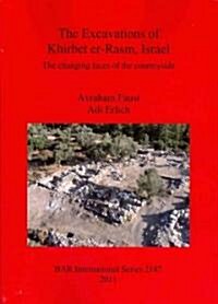 The Excavations of Khirbet er-Rasm, Israel: The Changing Faces of the Countryside (Paperback)