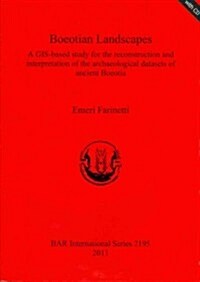 Boeotian Landscapes: A GIS-Based Study for the Reconstruction and Interpretation of the Archaeological Datasets of Ancient Boeotia [With CDROM] (Paperback)