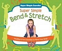 Super Simple Bend & Stretch: Healthy & Fun Activities to Move Your Body (Library Binding)