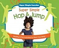 Super Simple Hop & Jump: Healthy & Fun Activities to Move Your Body (Library Binding)