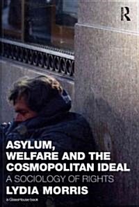 Asylum, Welfare and the Cosmopolitan Ideal : A Sociology of Rights (Paperback)