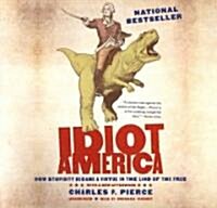 Idiot America: How Stupidity Became a Virtue in the Land of the Free (Audio CD, Library)