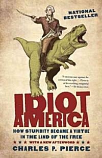 Idiot America: How Stupidity Became a Virtue in the Land of the Free (Audio CD)