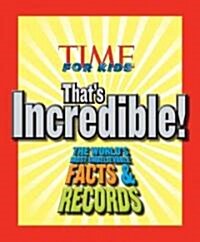 [중고] Time for Kids Thats Incredible!: The Worlds Most Unbelievable Facts and Records! (Hardcover)