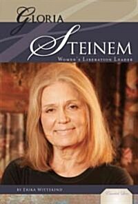 Gloria Steinem: Womens Liberation Leader: Womens Liberation Leader (Library Binding)