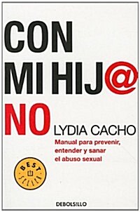 Con Mi Hij@ No: Manual Para Prevenir, Entender y Sanar el Abuso Sexual (Paperback)