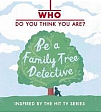 Who Do You Think You Are?: Be a Family Tree Detective (Hardcover)