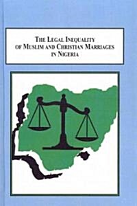 The Legal Inequality of Muslim and Christian Marriages in Nigeria (Hardcover)