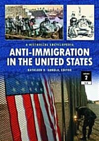 Anti-Immigration in the United States: A Historical Encyclopedia [2 Volumes] (Hardcover)