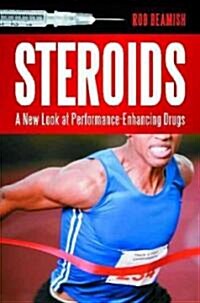 Steroids: A New Look at Performance-Enhancing Drugs (Hardcover)