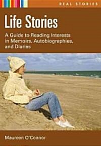 Life Stories: A Guide to Reading Interests in Memoirs, Autobiographies, and Diaries (Hardcover)