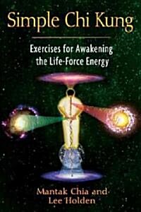 Simple Chi Kung: Exercises for Awakening the Life-Force Energy (Paperback)