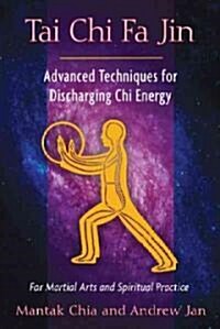 Tai Chi Fa Jin: Advanced Techniques for Discharging Chi Energy (Paperback)