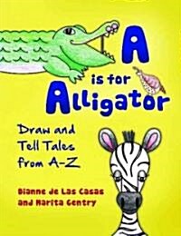 A is for Alligator: Draw and Tell Tales from A-Z (Paperback)