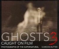 Ghosts Caught on Film: 3 : Photographs of Ghostly Phenomena (Hardcover)