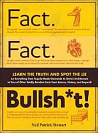 Fact. Fact. Bullsh*t!: Learn the Truth and Spot the Lie on Everything from Tequila-Made Diamonds to Tetriss Soviet Roots - Plus Tons of Othe (Paperback)