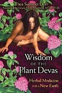 Wisdom of the Plant Devas: Herbal Medicine for a New Earth (Paperback)