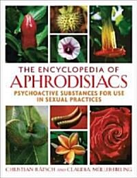 The Encyclopedia of Aphrodisiacs: Psychoactive Substances for Use in Sexual Practices (Hardcover)