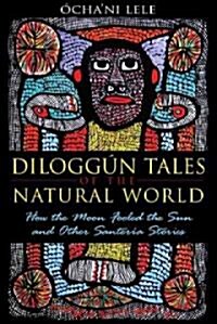 Dilogg? Tales of the Natural World: How the Moon Fooled the Sun and Other Santer? Stories (Paperback)