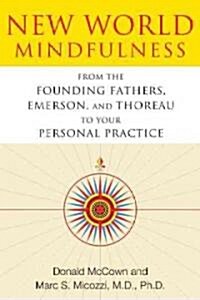 New World Mindfulness: From the Founding Fathers, Emerson, and Thoreau to Your Personal Practice (Paperback, Original)