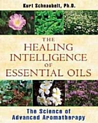 The Healing Intelligence of Essential Oils: The Science of Advanced Aromatherapy (Paperback)