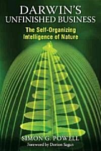 Darwins Unfinished Business: The Self-Organizing Intelligence of Nature (Paperback)