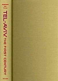 Tel-Aviv, the First Century: Visions, Designs, Actualities (Hardcover)