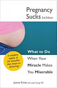 Pregnancy Sucks: What to Do When Your Miracle Makes You Miserable (Paperback, 2)