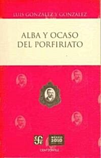 Alba y Ocaso del Porfiriato (Paperback)