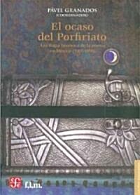 El Ocaso del Porfiriato.: Antologia Historica de La Poesia En Mexico (1901-1910) (Paperback)