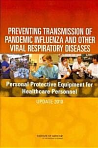 Preventing Transmission of Pandemic Influenza and Other Viral Respiratory Diseases: Personal Protective Equipment for Healthcare Personnel: Update 201 (Paperback)