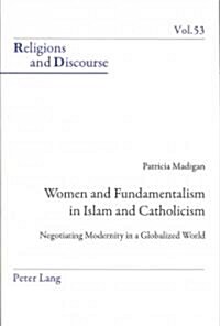 Women and Fundamentalism in Islam and Catholicism: Negotiating Modernity in a Globalized World (Paperback)