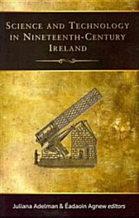 Science and Technology in Nineteenth-Century Ireland: Volume 14 (Hardcover)