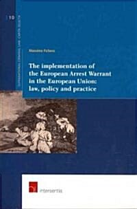 The Implementation of the European Arrest Warrant in the European Union: Law, Policy and Practice: Volume 10 (Paperback)