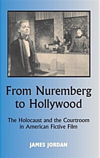 From Nuremberg to Hollywood : The Holocaust and the Courtroom in American Fictive Film (Hardcover)