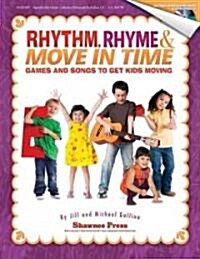 Rhythm, Rhyme & Move in Time - Games and Songs to Get Kids Moving: Singin & Swingin at the K-2 Chorale Series (Paperback)