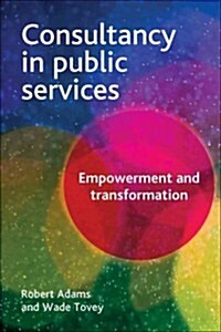 Consultancy in Public Services : Empowerment and Transformation (Paperback)