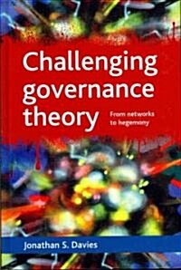 Challenging governance theory : From networks to hegemony (Hardcover)