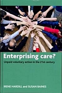 Enterprising Care? : Unpaid Voluntary Action in the 21st Century (Hardcover)