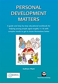 Personal Development Matters: A Guide and Step-By-Step Educational Workbook for Helping Young People Aged Roughly 11-16 with Complex Needs to Get to (Paperback)