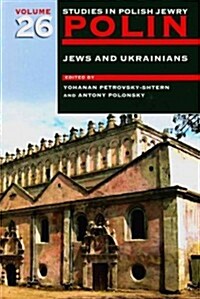 Polin: Studies in Polish Jewry Volume 26 : Jews and Ukrainians (Paperback)