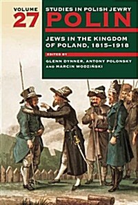 Polin: Studies in Polish Jewry Volume 27: Jews in the Kingdom of Poland, 1815-1918 (Hardcover)