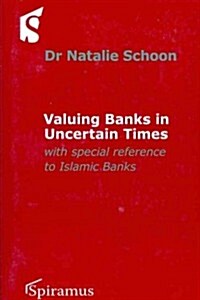 Valuing Banks in Uncertain Times: With Special Reference to Islamic Banks (Paperback)
