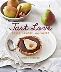 Tart Love: Sassy, Savory, and Sweet (Hardcover)