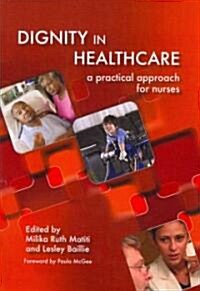 Dignity in Healthcare : A Practical Approach for Nurses and Midwives (Paperback, 1 New ed)