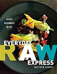 Everyday Raw Express: Recipes in 30 Minutes or Less (Paperback)